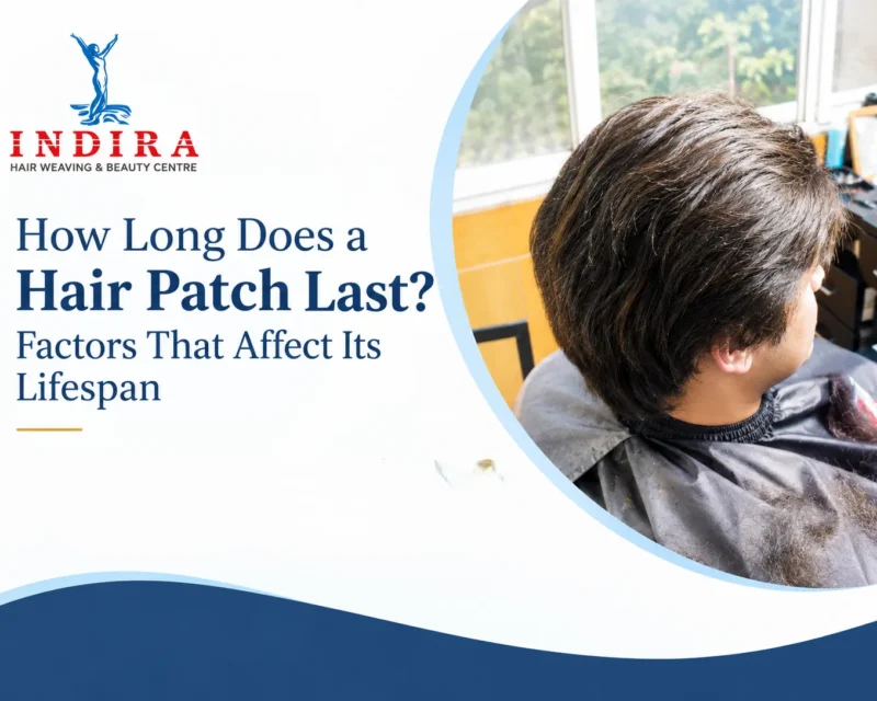 How Long Does a Hair Patch Last? Factors That Affect Its Lifespan